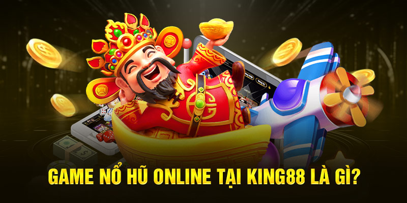 Nổ hũ King88 là gì?