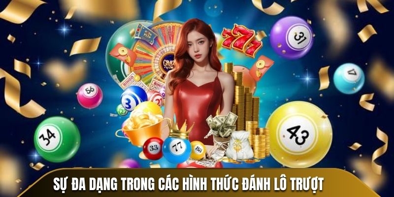 Sự đa dạng trong các hình thức đánh lô trượt