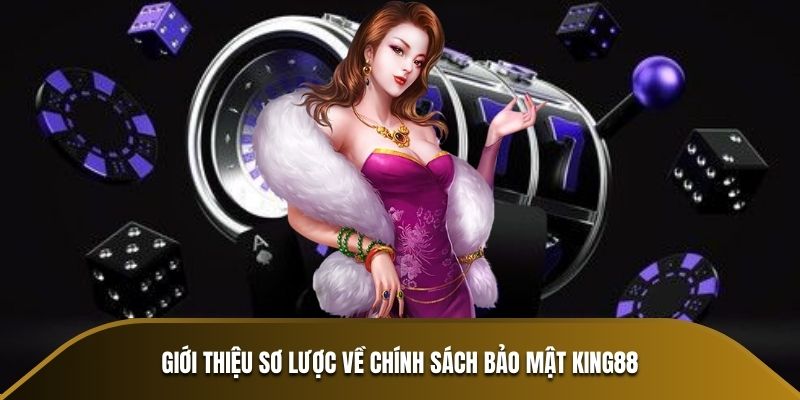 Giới thiệu sơ lược về chính sách bảo mật KING88