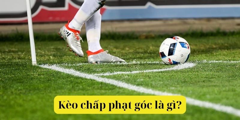 Kèo chấp phạt góc cá cược chênh lệch số quả đá phạt góc trong trận