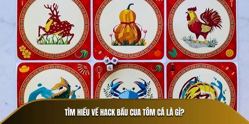 Tìm hiểu về hack Bầu Cua Tôm Cá là gì?