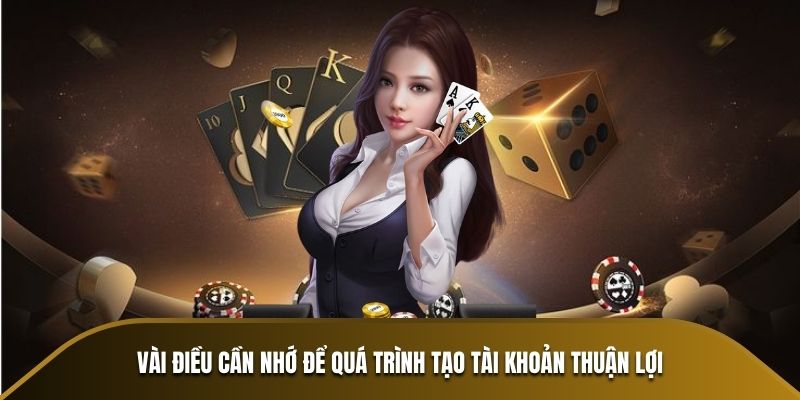 Vài điều cần nhớ để quá trình tạo tài khoản thuận lợi