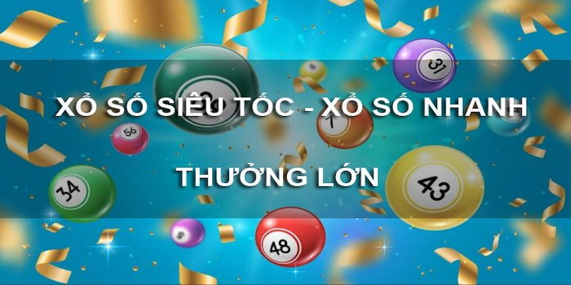 Xổ số nhanh - trúng thưởng lớn