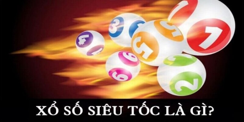 Xổ số siêu tốc là game đặt cược cực kỳ hấp dẫn